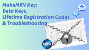 MakeMKV Key: Beta Keys, Lifetime Registration Codes & Troubleshooting