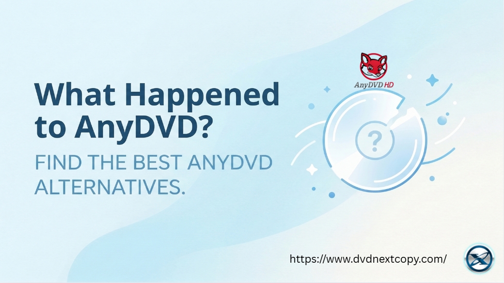 What Happened to AnyDVD and TOP 5 Best AnyDVD Alternatives